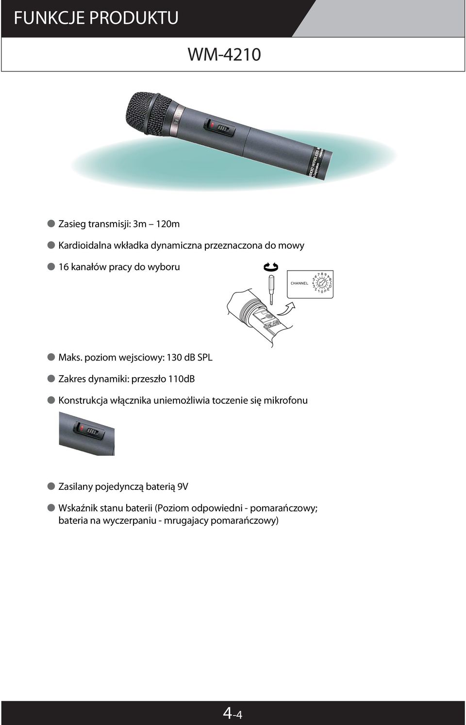 poziom wejsciowy: 130 db SPL Zakres dynamiki: przeszło 110dB Konstrukcja włącznika uniemożliwia