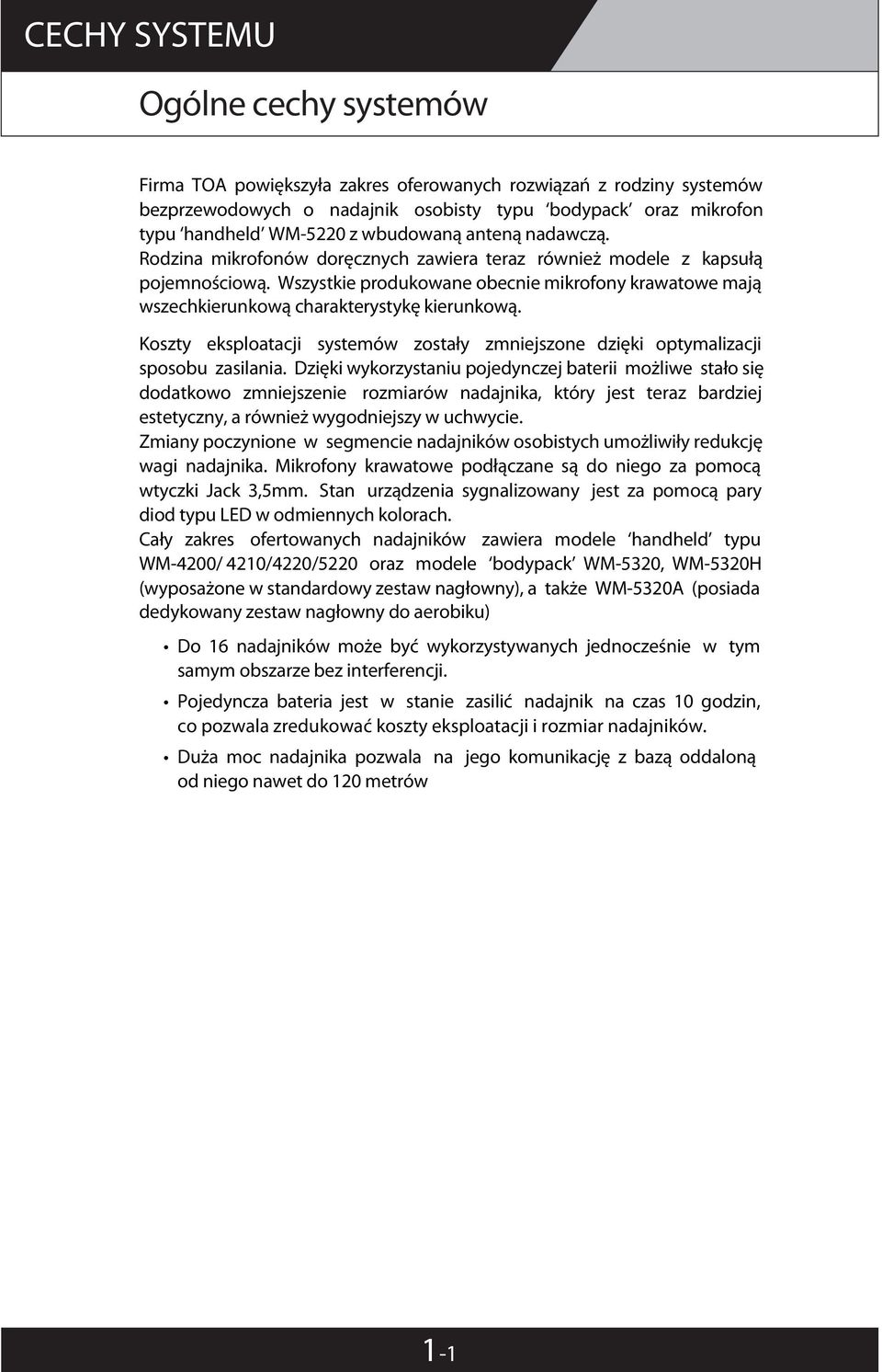 Wszystkie produkowane obecnie mikrofony krawatowe mają wszechkierunkową charakterystykę kierunkową. Koszty eksploatacji systemów zostały zmniejszone dzięki optymalizacji sposobu zasilania.