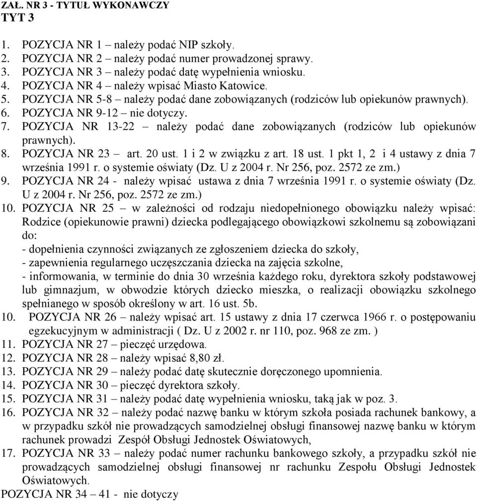 POZYCJA NR 13-22 należy podać dane zobowiązanych (rodziców lub opiekunów prawnych). 8. POZYCJA NR 23 art. 20 ust. 1 i 2 w związku z art. 18 ust. 1 pkt 1, 2 i 4 ustawy z dnia 7 września 1991 r.