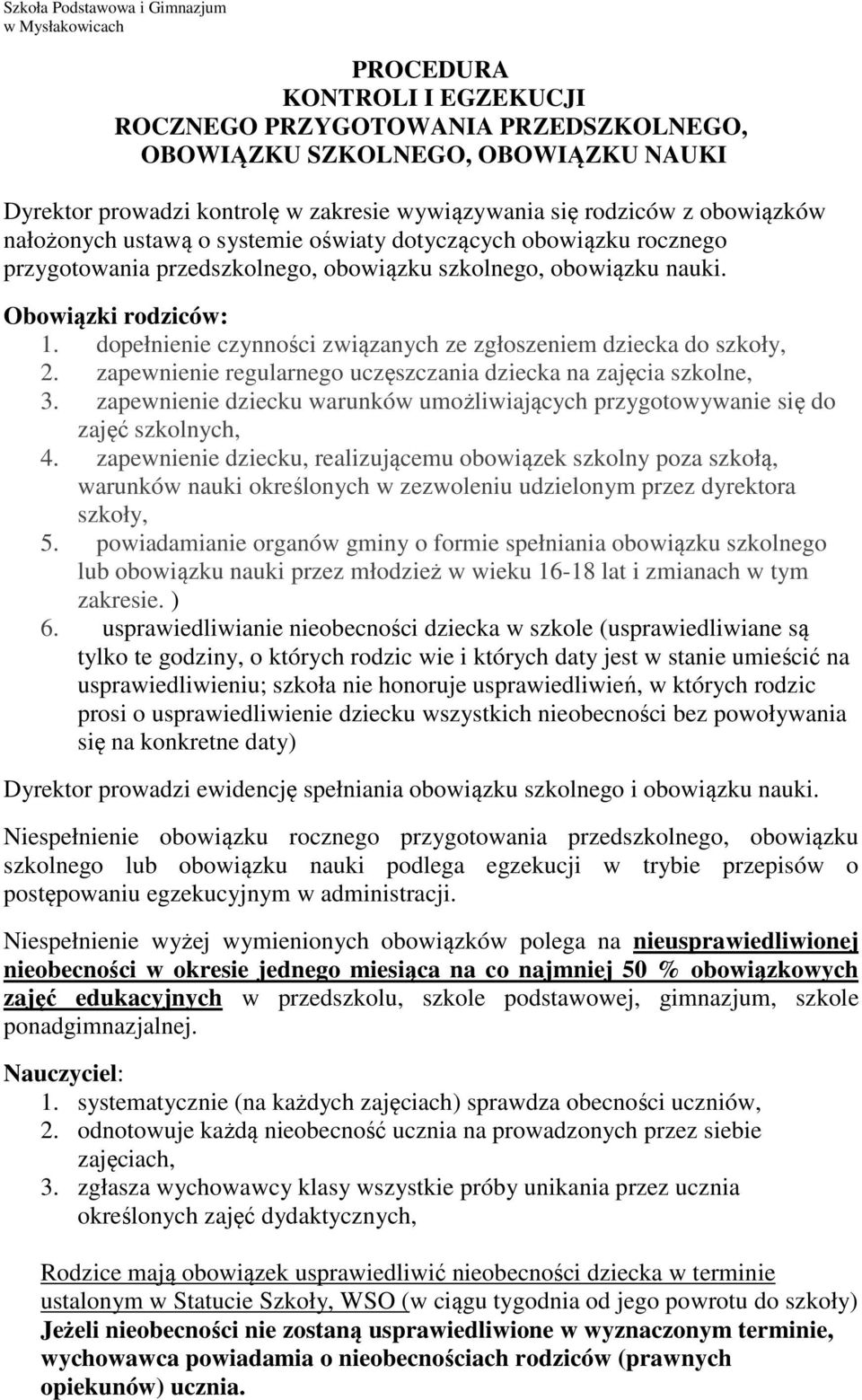 dopełnienie czynności związanych ze zgłoszeniem dziecka do szkoły, 2. zapewnienie regularnego uczęszczania dziecka na zajęcia szkolne, 3.