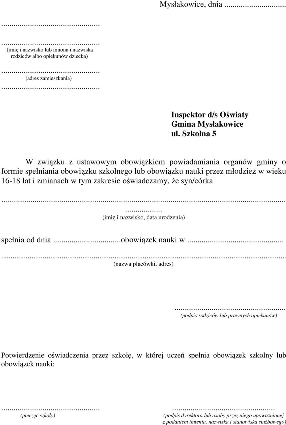 oświadczamy, że syn/córka...... (imię i nazwisko, data urodzenia) spełnia od dnia...obowiązek nauki w...... (nazwa placówki, adres).