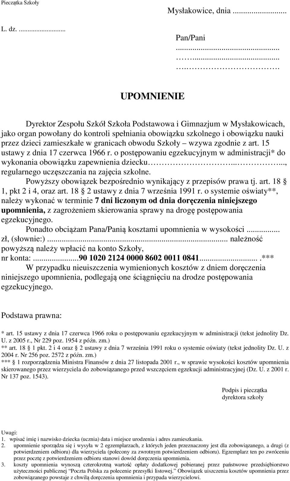 granicach obwodu Szkoły wzywa zgodnie z art. 15 ustawy z dnia 17 czerwca 1966 r. o postępowaniu egzekucyjnym w administracji* do wykonania obowiązku zapewnienia dziecku.