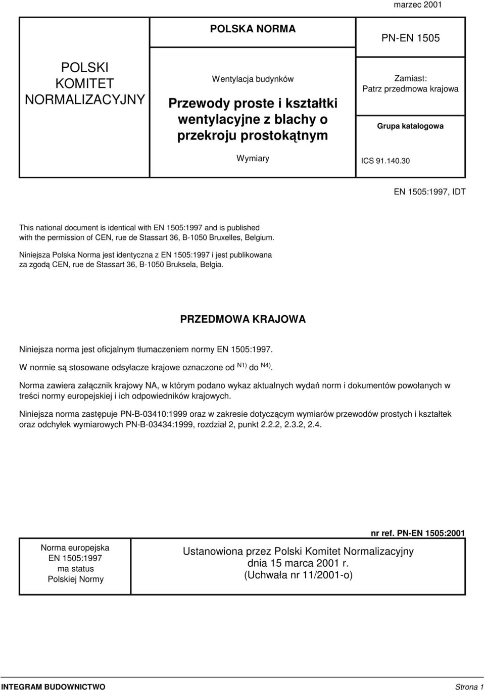 30 EN 1505:1997, IDT This national document is identical with EN 1505:1997 and is published with the permission of CEN, rue de Stassart 36, B-1050 Bruxelles, Belgium.