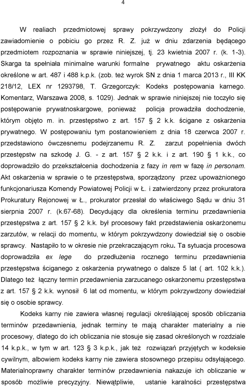 , III KK 218/12, LEX nr 1293798, T. Grzegorczyk: Kodeks postępowania karnego. Komentarz, Warszawa 2008, s. 1029).