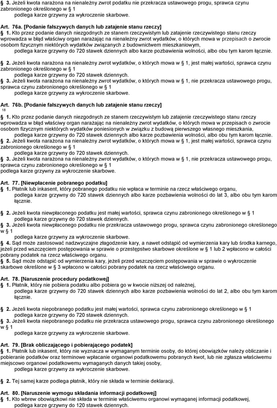 przepisach o zwrocie osobom fizycznym niektórych wydatków związanych z budownictwem mieszkaniowym, podlega karze grzywny do 720 stawek dziennych albo karze pozbawienia wolności, albo obu tym karom