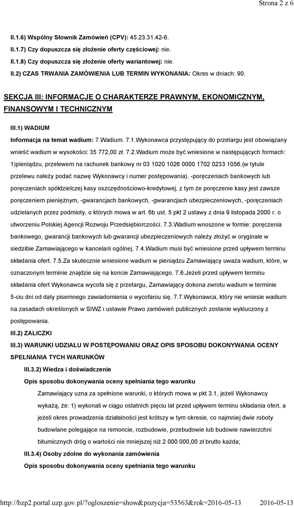 7.2.Wadium może być wniesione w następujących formach: 1)pieniądzu, przelewem na rachunek bankowy nr 03 1020 1026 0000 1702 0233 1056.