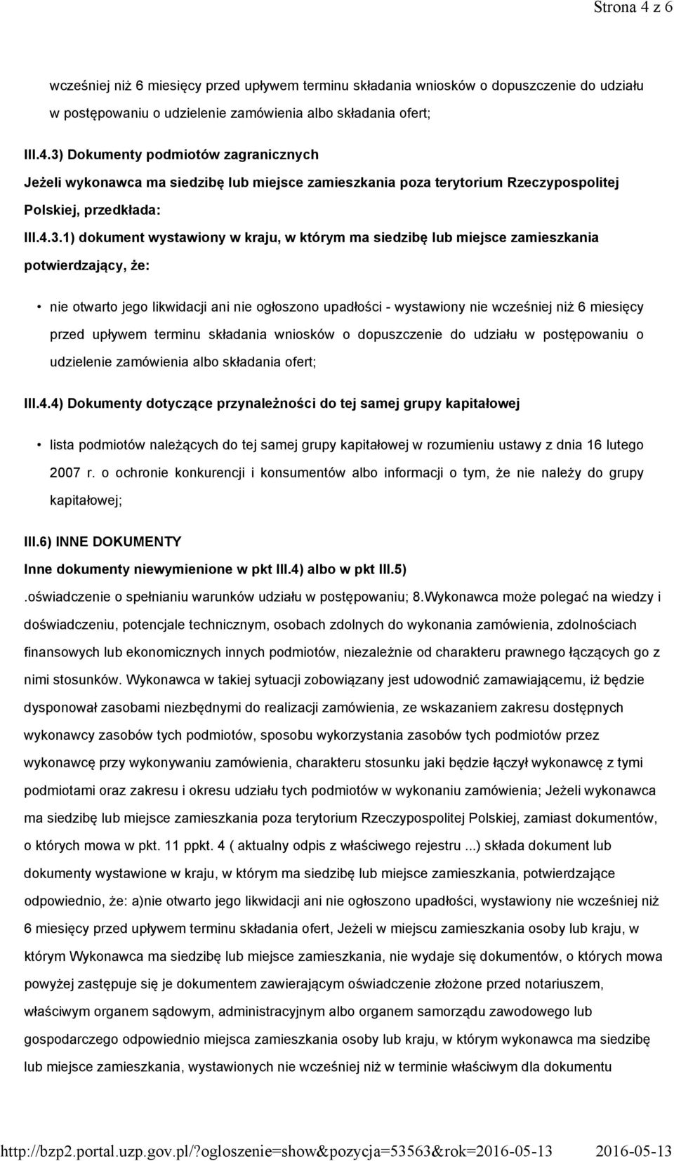 przed upływem terminu składania wniosków o dopuszczenie do udziału w postępowaniu o udzielenie zamówienia albo składania ofert; III.4.