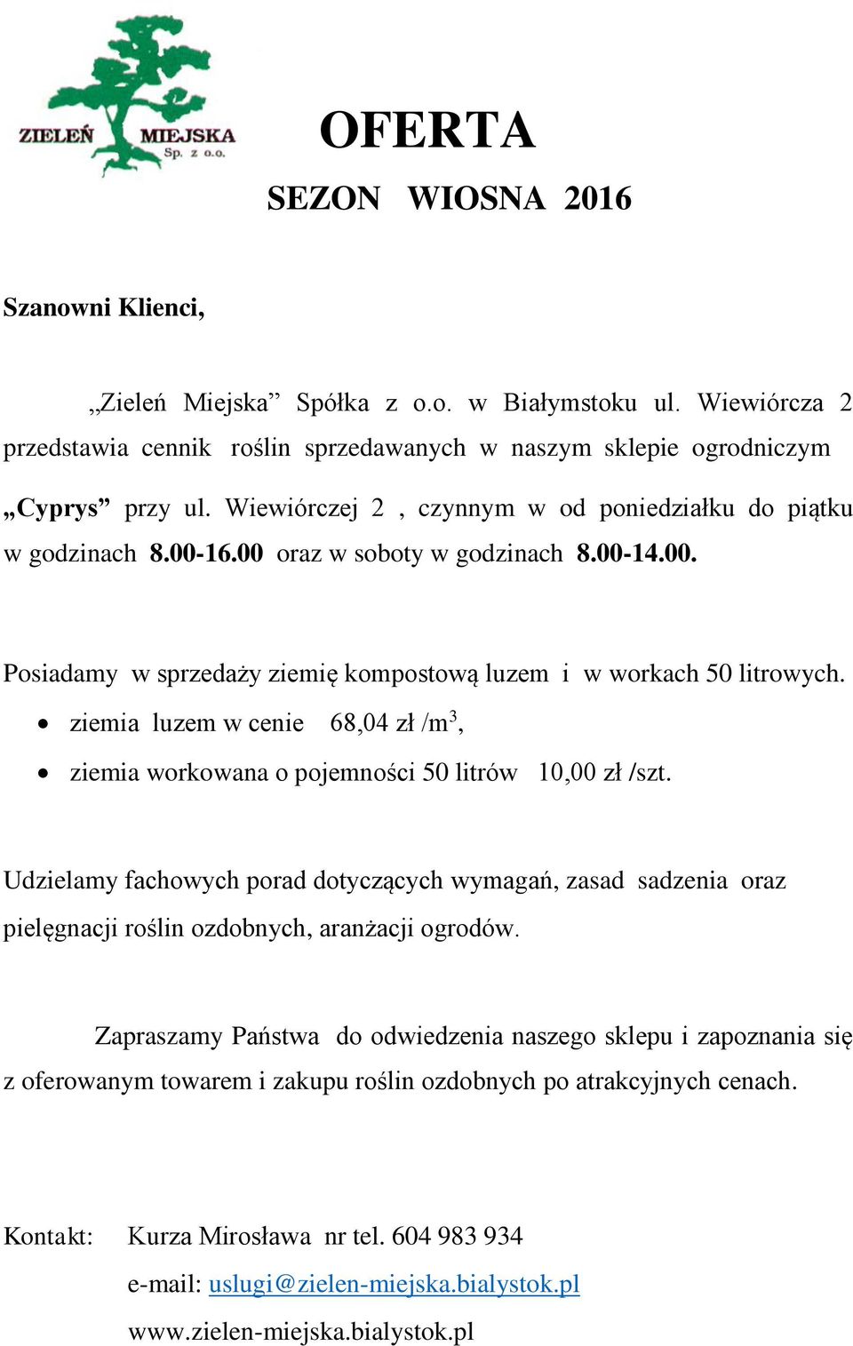 ziemia luzem w cenie 68,04 zł /m 3, ziemia workowana o pojemności 50 litrów 10,00 zł /szt.