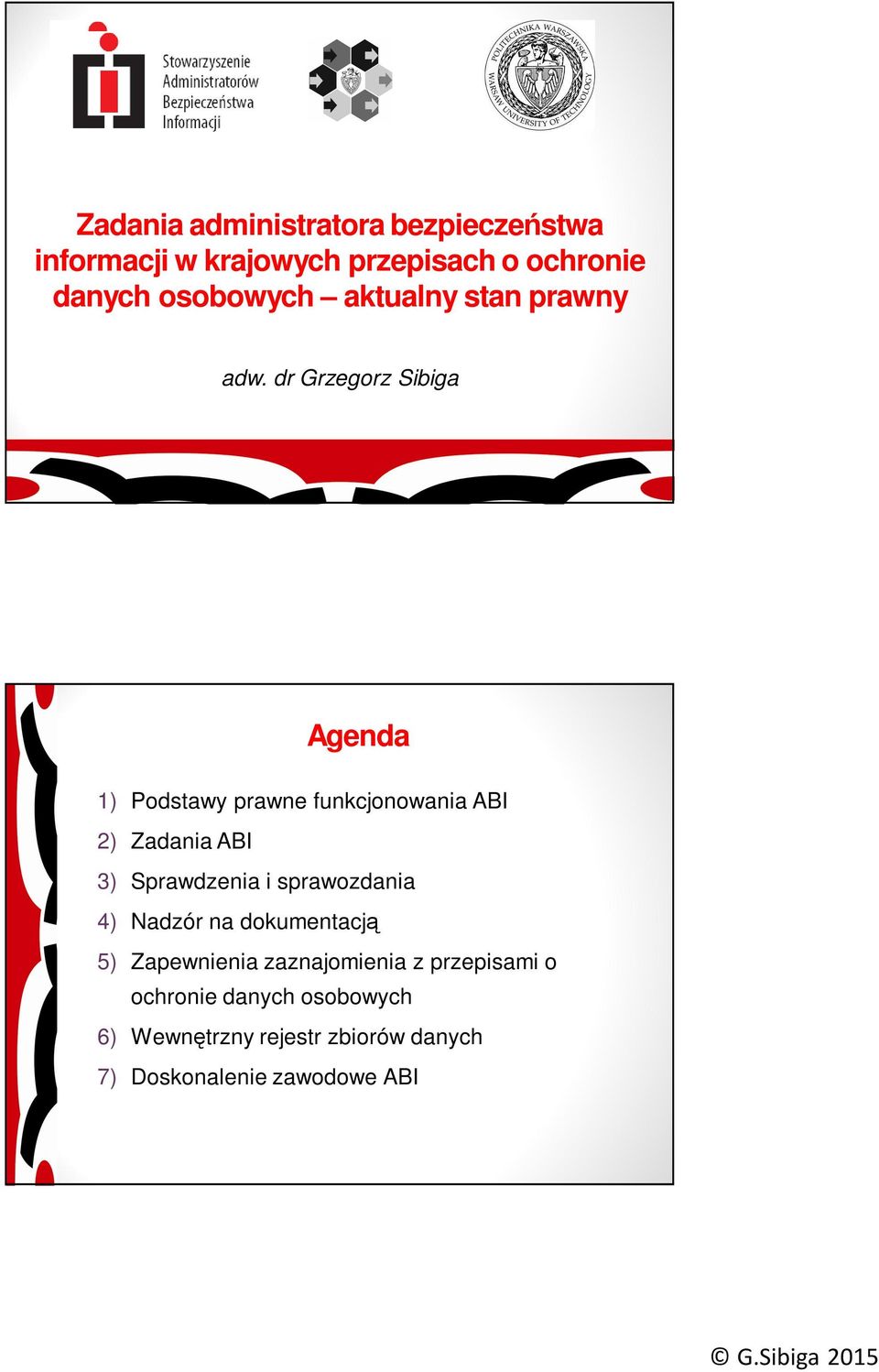 dr Grzegorz Sibiga Agenda 1) Podstawy prawne funkcjonowania ABI 2) Zadania ABI 3) Sprawdzenia i