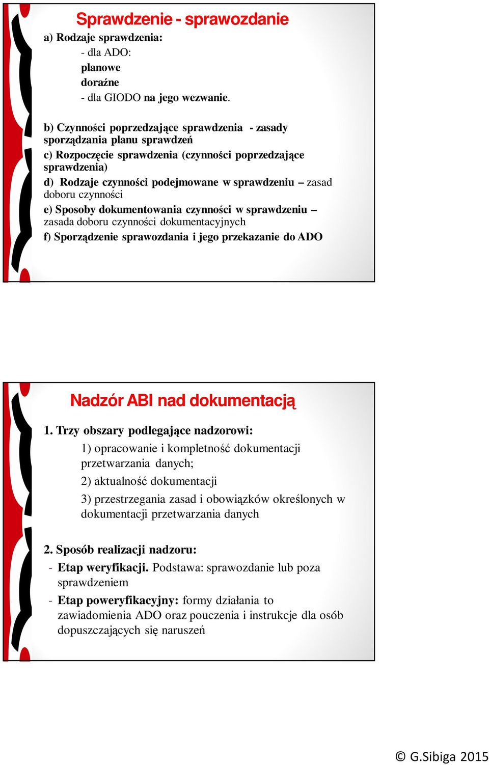 doboru czynności e) Sposoby dokumentowania czynności w sprawdzeniu zasada doboru czynności dokumentacyjnych f) Sporządzenie sprawozdania i jego przekazanie do ADO Nadzór ABI nad dokumentacją 1.