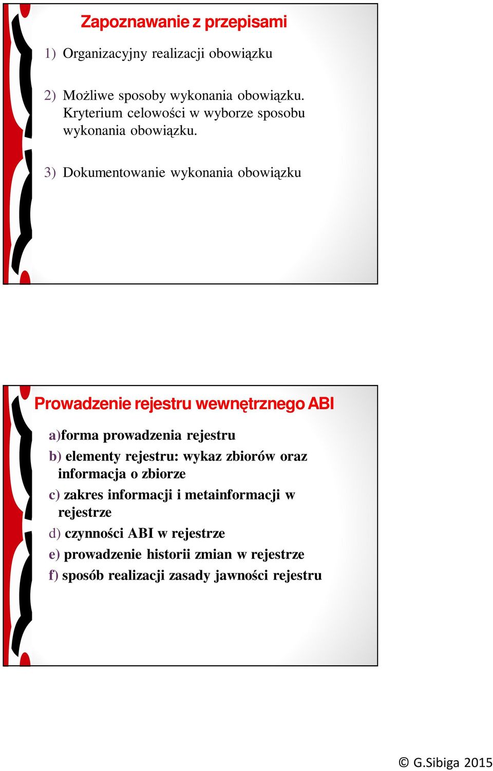 3) Dokumentowanie wykonania obowiązku Prowadzenie rejestru wewnętrznego ABI a)forma prowadzenia rejestru b) elementy