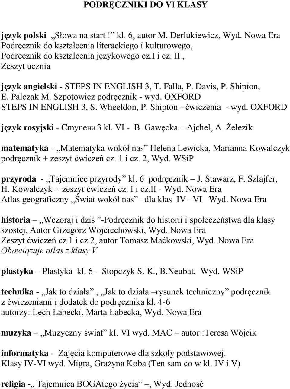 OXFORD język rosyjski - CmyneНИ 3 kl. VI - B. Gawęcka Ajchel, A. Żelezik matematyka - Matematyka wokół nas Helena Lewicka, Marianna Kowalczyk podręcznik + zeszyt ćwiczeń cz. 1 i cz. 2, Wyd.