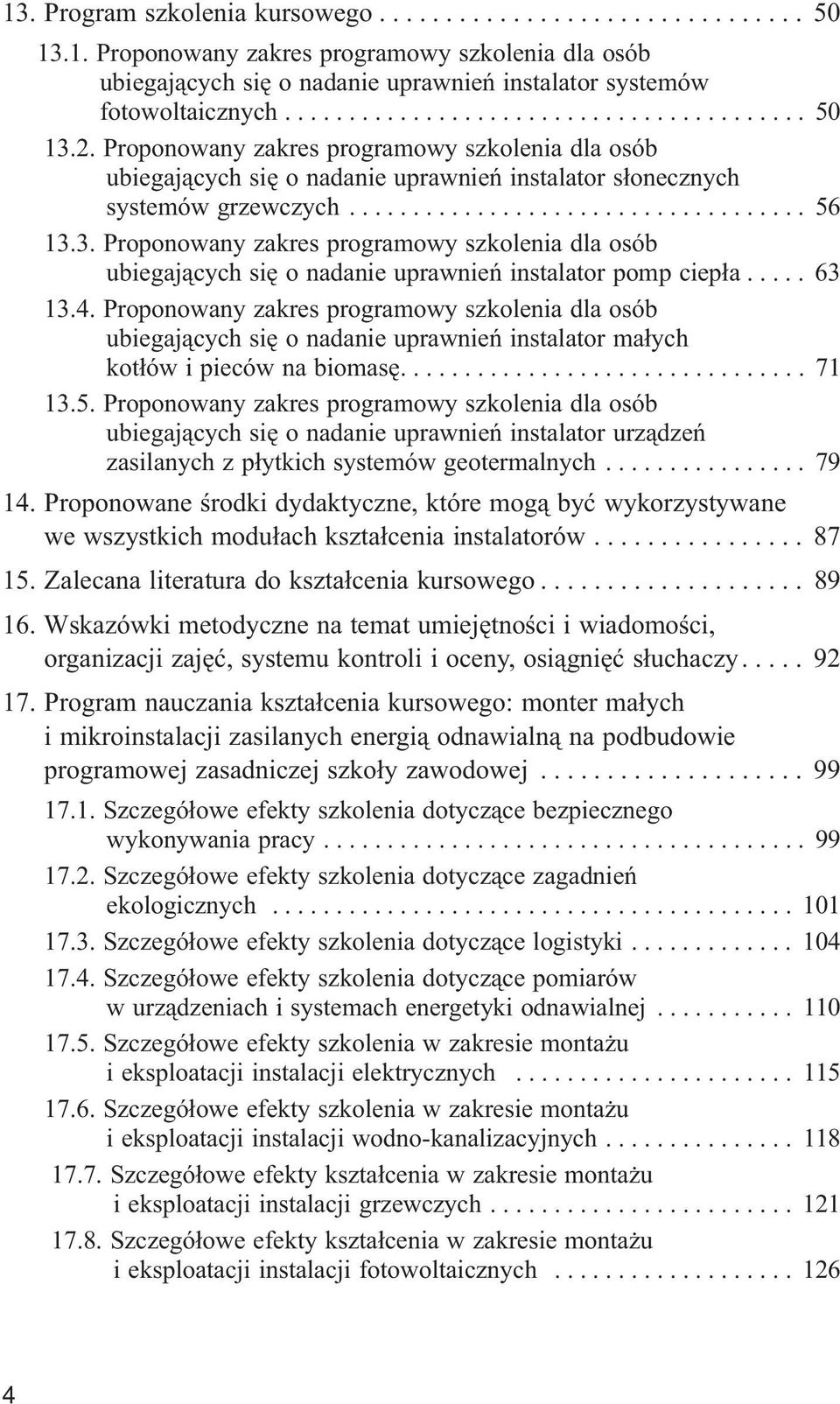 3. Proponowany zakres programowy szkolenia dla osób ubiegających się o nadanie uprawnień instalator pomp ciepła..... 63 13.4.