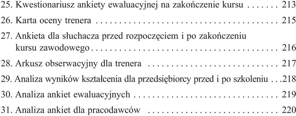 Arkusz obserwacyjny dla trenera............................ 217 29. Analiza wyników kształcenia dla przedsiębiorcy przed i po szkoleniu.