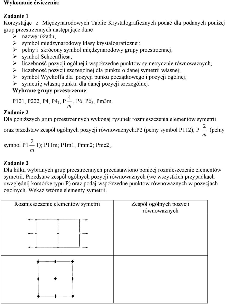 szczególnej dla punktu o danej symetrii własnej; symbol Wyckoffa dla pozycji punku początkowego i pozycji ogólnej; symetrię własną punktu dla danej pozycji szczególnej.