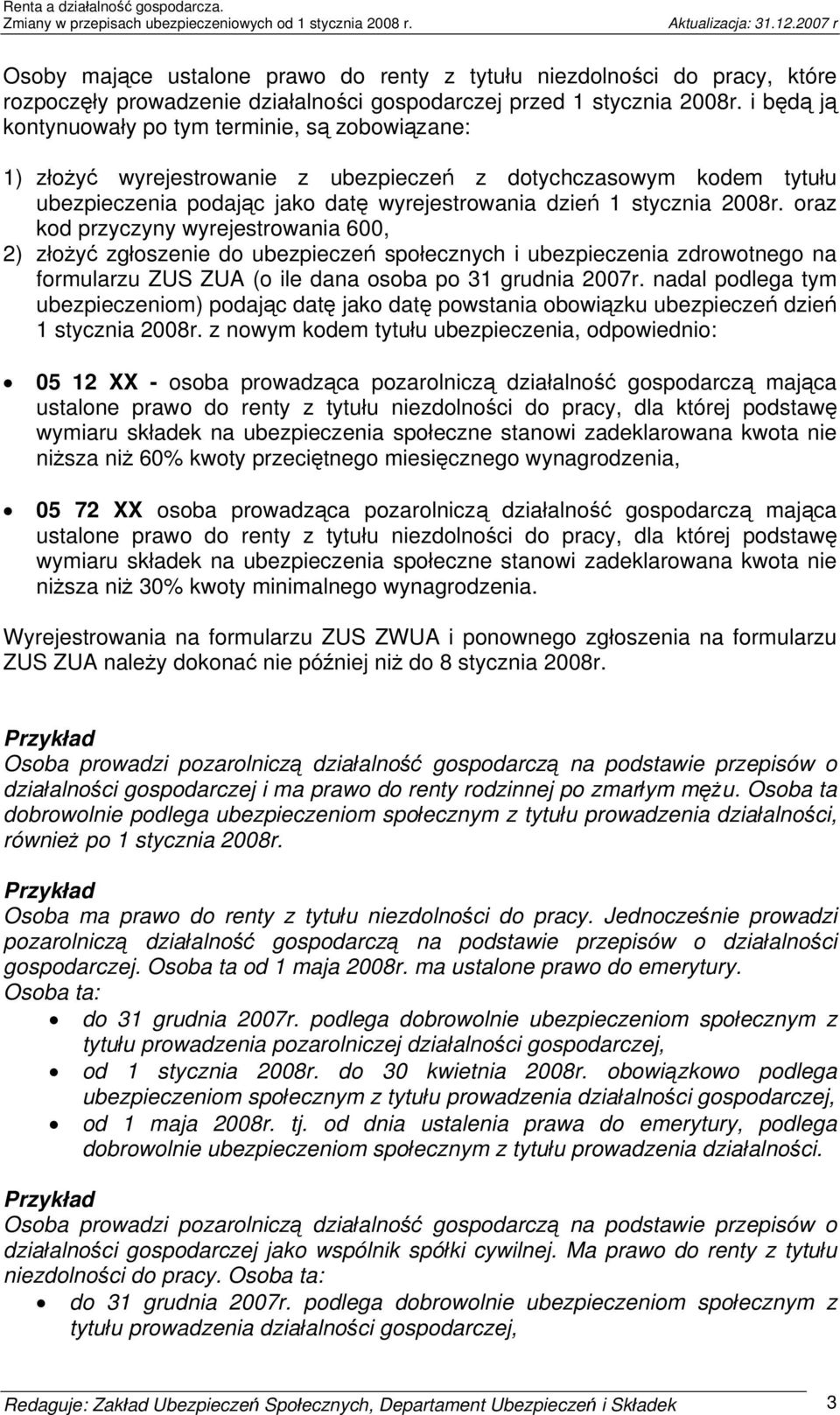 oraz kod przyczyny wyrejestrowania 600, 2) złożyć zgłoszenie do ubezpieczeń społecznych i ubezpieczenia zdrowotnego na formularzu ZUS ZUA (o ile dana osoba po 31 grudnia 2007r.