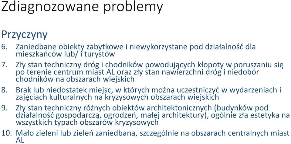 Brak lub niedostatek miejsc, w których można uczestniczyć w wydarzeniach i zajęciach kulturalnych na kryzysowych obszarach wiejskich 9.