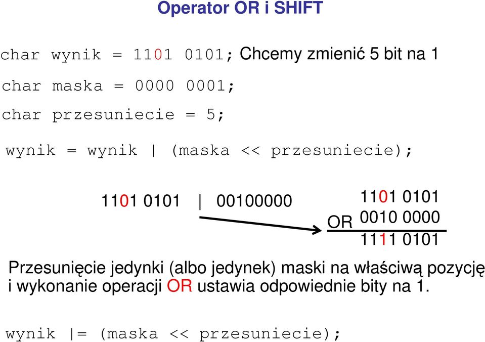 1101 0101 OR 0010 0000 1111 0101 Przesunięcie jedynki (albo jedynek) maski na właściwą