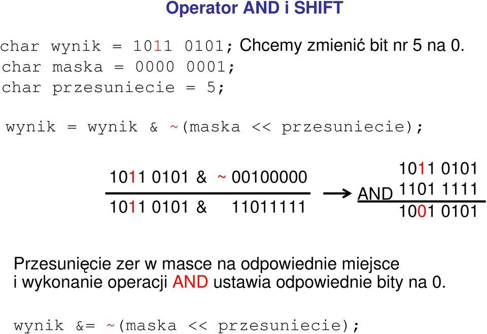 0101 1011 0101 & ~ 00100000 & 11011111 1011 0101 1101 1111 AND 1001 0101 Przesunięcie zer w