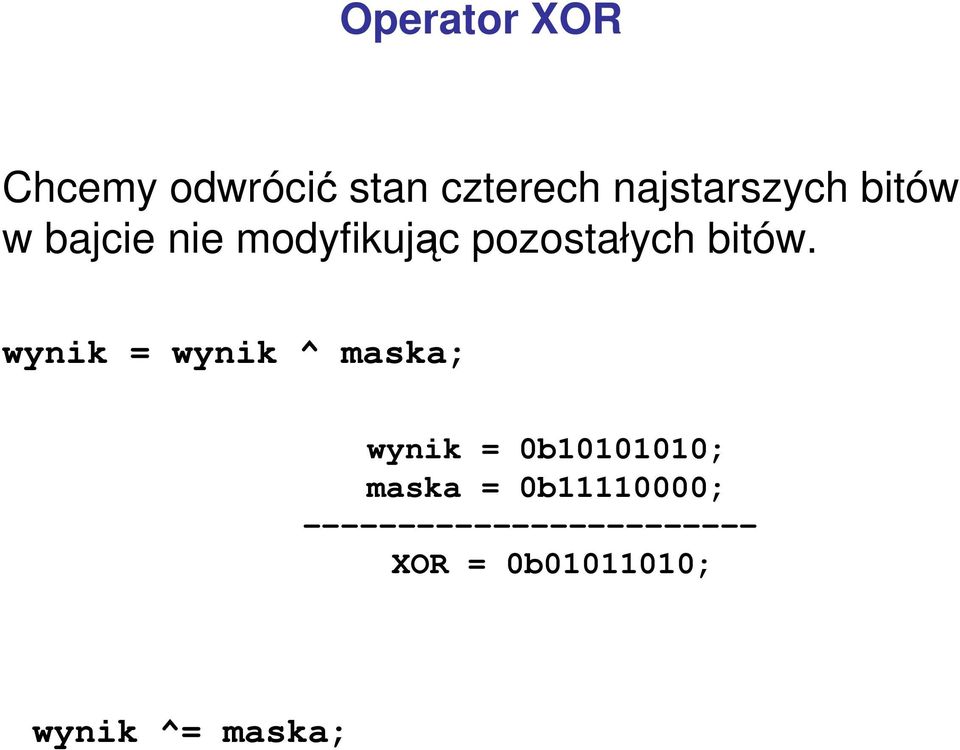 wynik = wynik ^ maska; wynik = 0b10101010; maska =