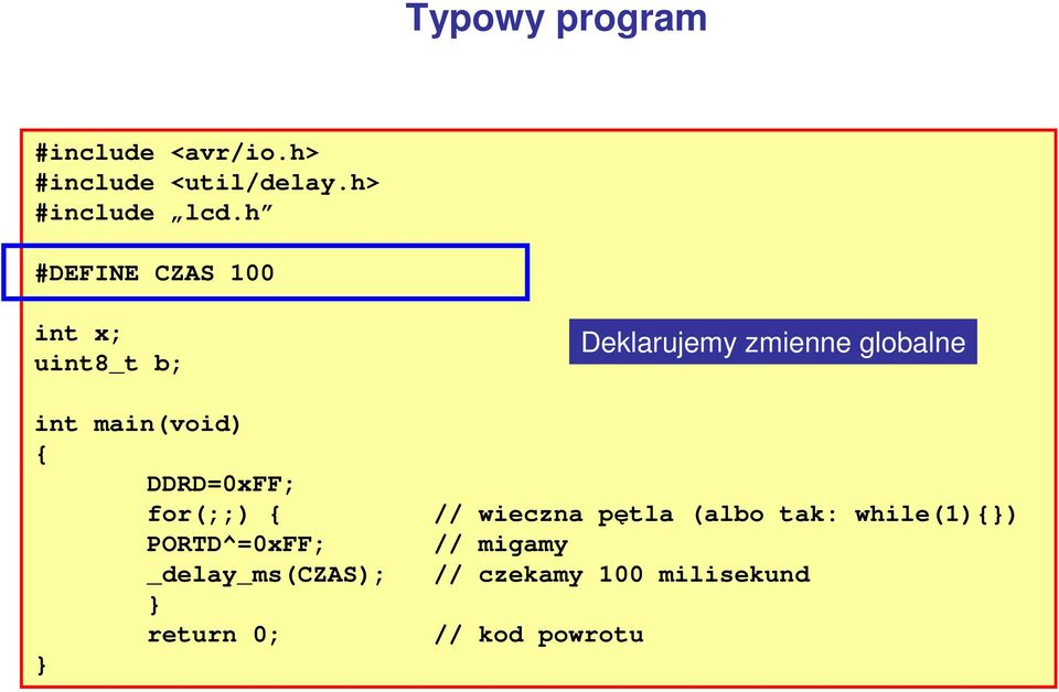 main(void) { DDRD=0xFF; for(;;) { // wieczna pętla (albo tak: while(1){)