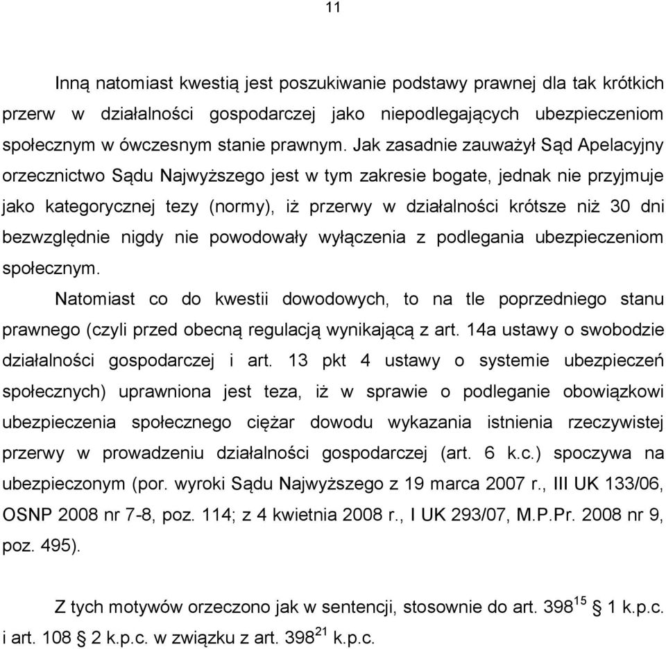 bezwzględnie nigdy nie powodowały wyłączenia z podlegania ubezpieczeniom społecznym.