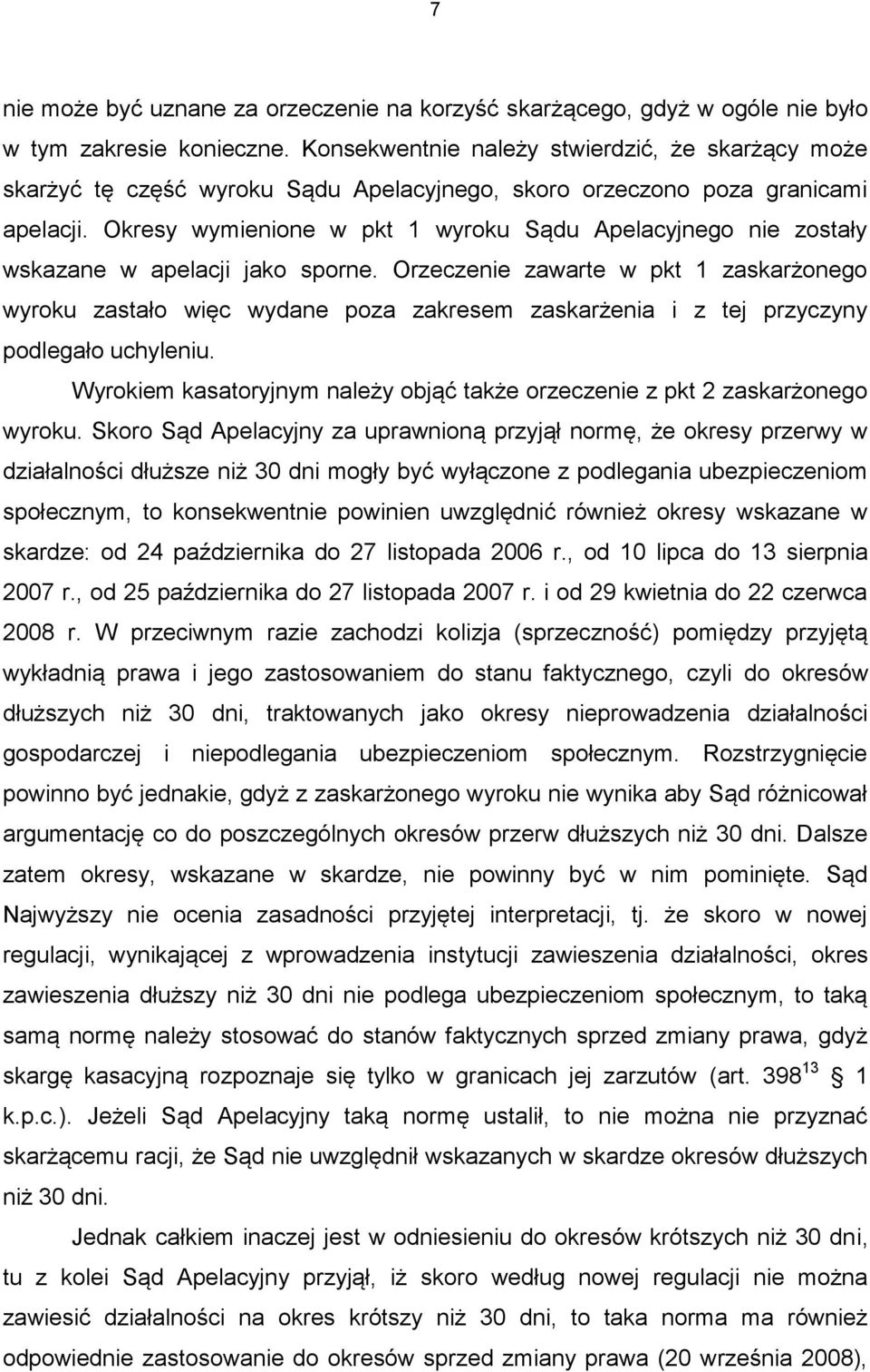 Okresy wymienione w pkt 1 wyroku Sądu Apelacyjnego nie zostały wskazane w apelacji jako sporne.