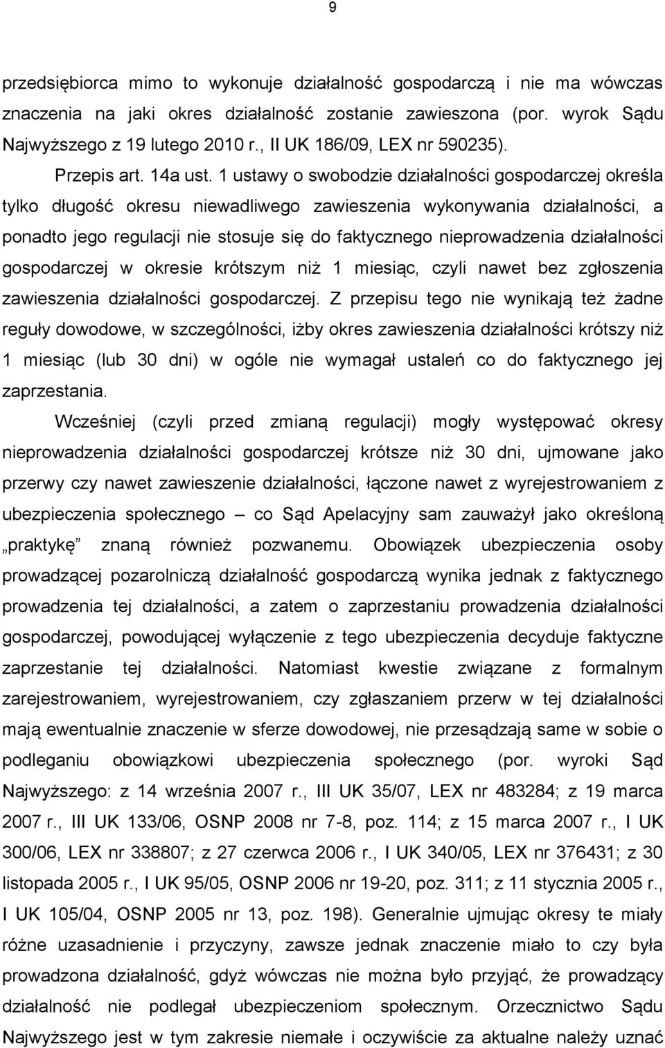 1 ustawy o swobodzie działalności gospodarczej określa tylko długość okresu niewadliwego zawieszenia wykonywania działalności, a ponadto jego regulacji nie stosuje się do faktycznego nieprowadzenia