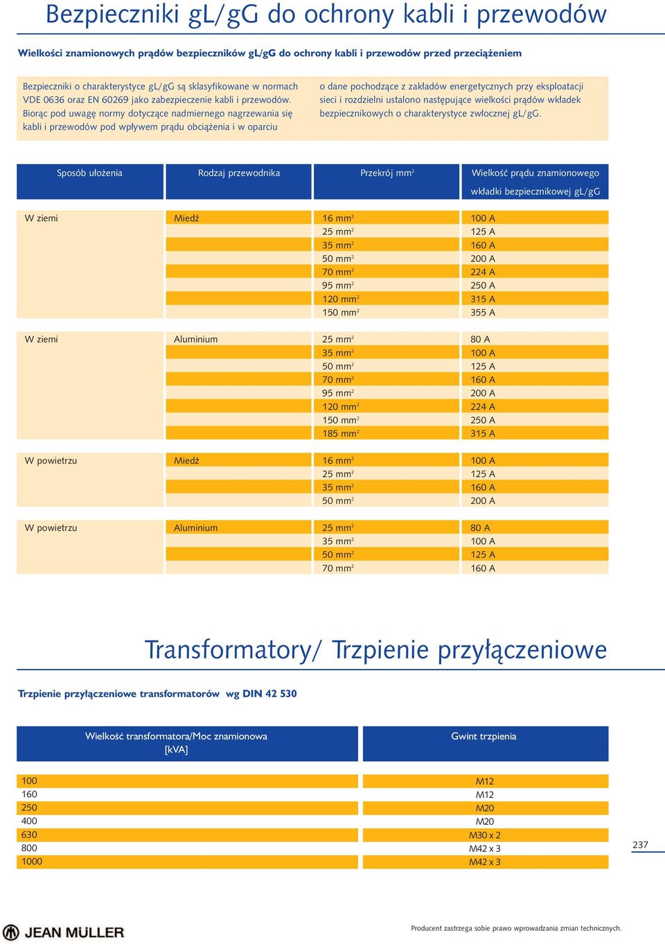 Bior¹c pod uwagê normy dotycz¹ce nadmiernego nagrzewania siê kabli i przewodów pod wp³ywem pr¹du obci¹ enia i w oparciu o dane pochodz¹ce z zak³adów energetycznych przy eksploatacji sieci i