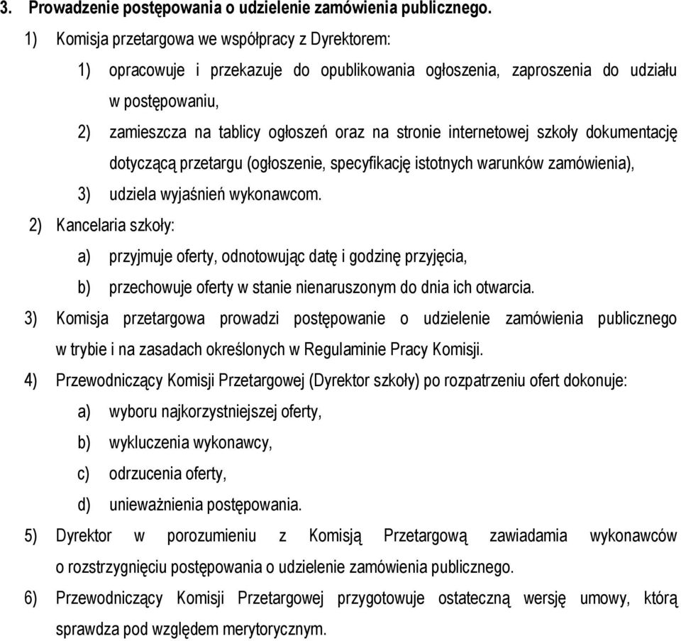 internetowej szkoły dokumentację dotyczącą przetargu (ogłoszenie, specyfikację istotnych warunków zamówienia), 3) udziela wyjaśnień wykonawcom.