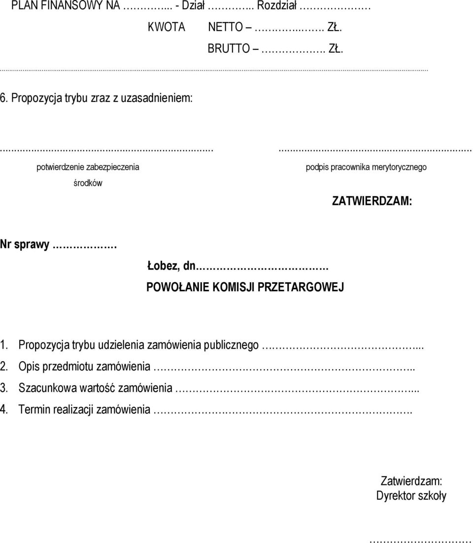 ..... potwierdzenie zabezpieczenia środków podpis pracownika merytorycznego ZATWIERDZAM: Nr sprawy.