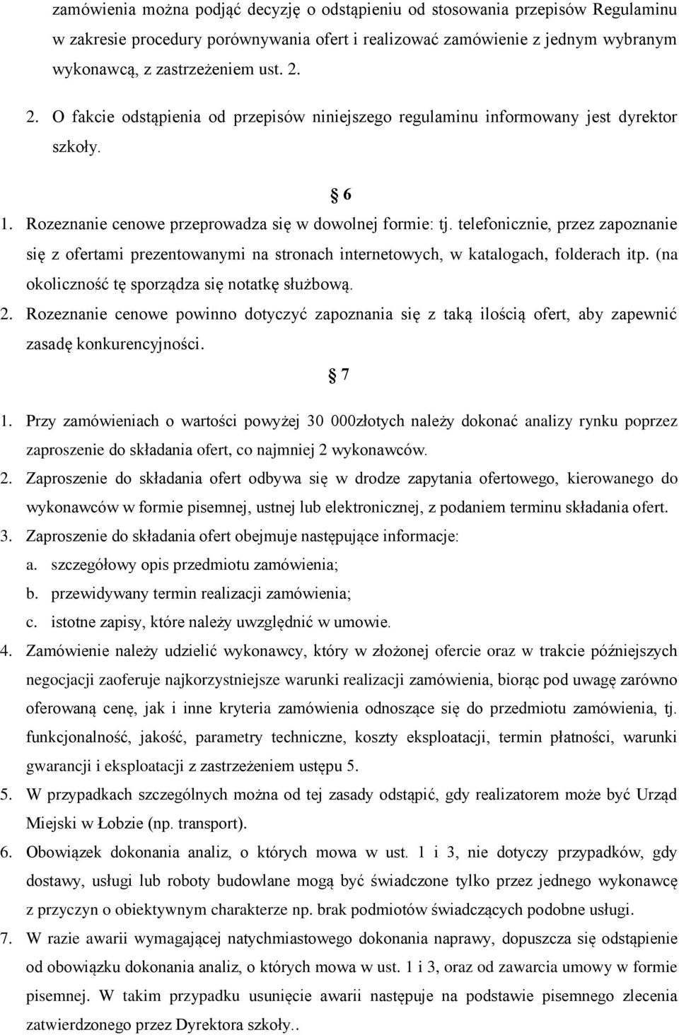 telefonicznie, przez zapoznanie się z ofertami prezentowanymi na stronach internetowych, w katalogach, folderach itp. (na okoliczność tę sporządza się notatkę służbową. 2.