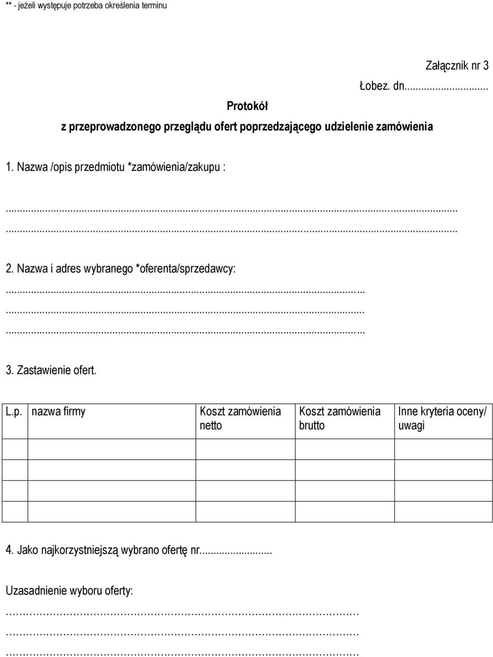 Nazwa /opis przedmiotu *zamówienia/zakupu :...... 2. Nazwa i adres wybranego *oferenta/sprzedawcy:......... 3.