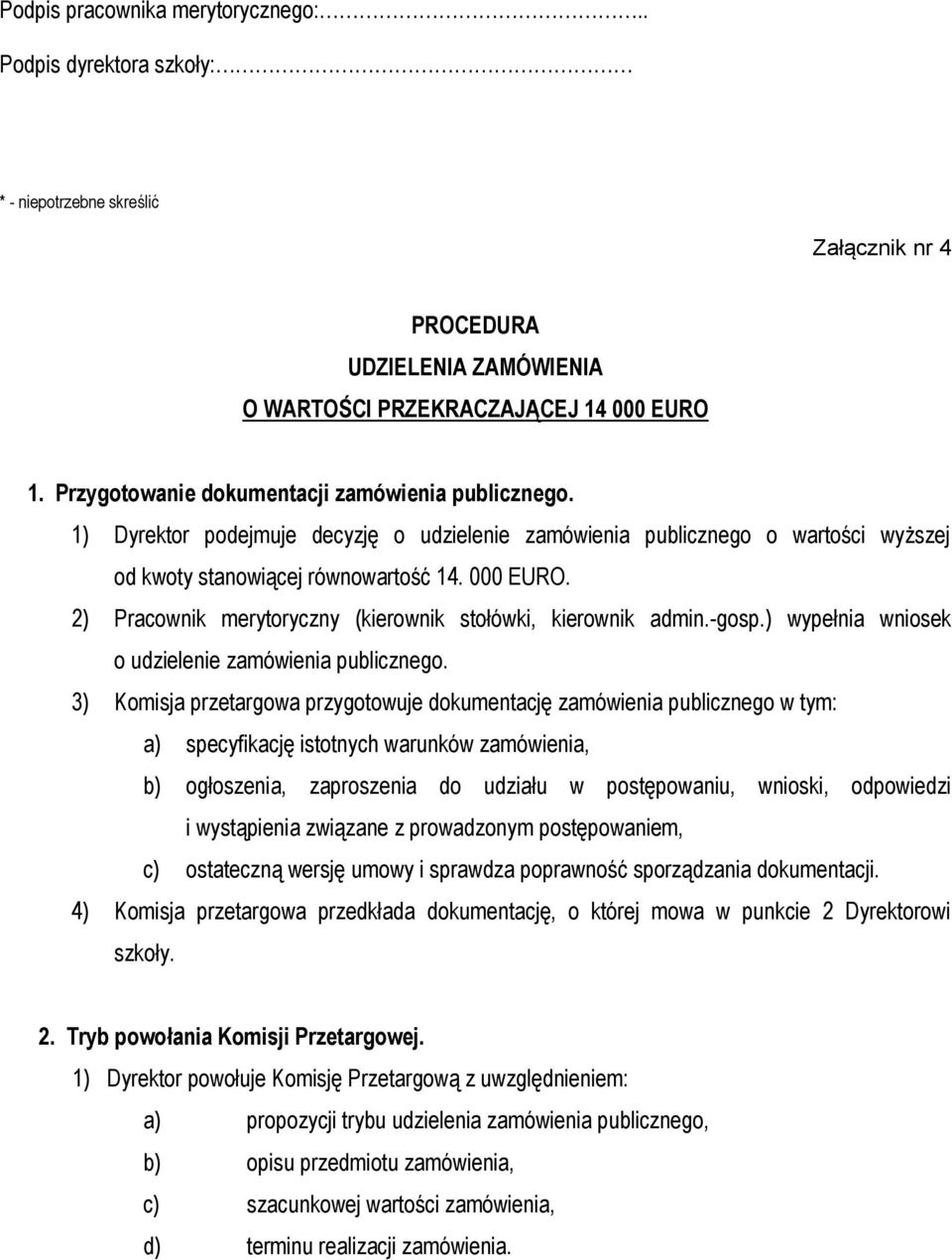 2) Pracownik merytoryczny (kierownik stołówki, kierownik admin.-gosp.) wypełnia wniosek o udzielenie zamówienia publicznego.