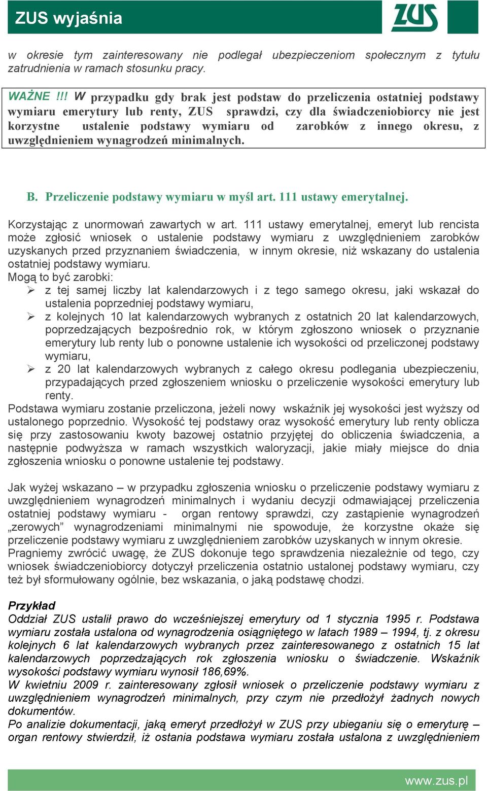 z innego okresu, z uwzględnieniem wynagrodzeń minimalnych. B. Przeliczenie podstawy wymiaru w myśl art. 111 ustawy emerytalnej. Korzystając z unormowań zawartych w art.