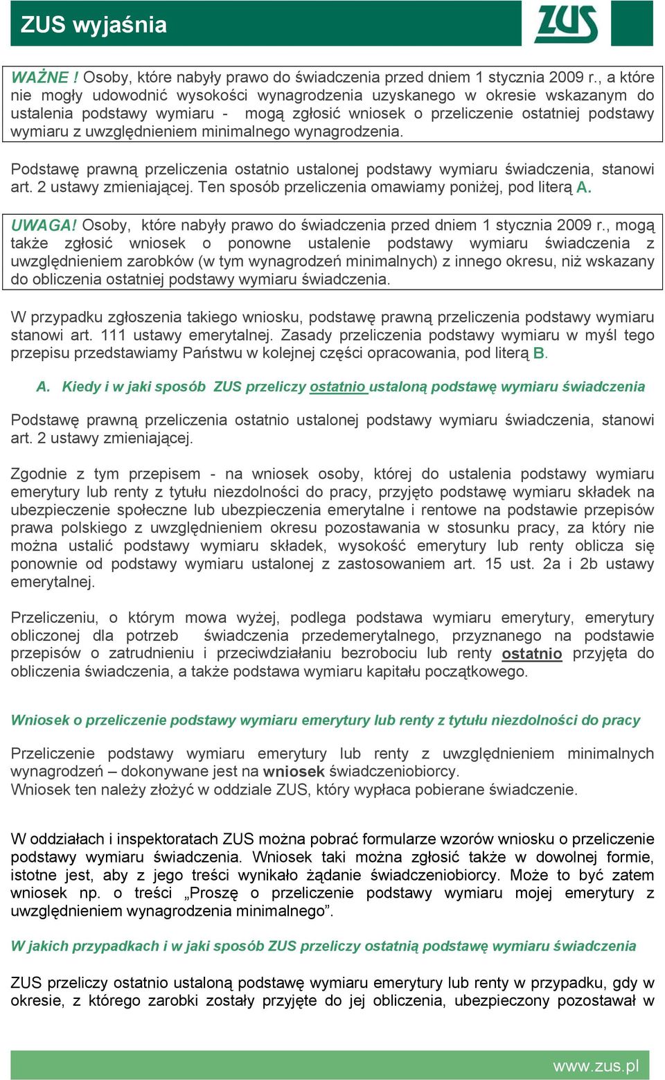 minimalnego wynagrodzenia. Podstawę prawną przeliczenia ostatnio ustalonej podstawy wymiaru świadczenia, stanowi art. 2 ustawy zmieniającej. Ten sposób przeliczenia omawiamy poniżej, pod literą A.