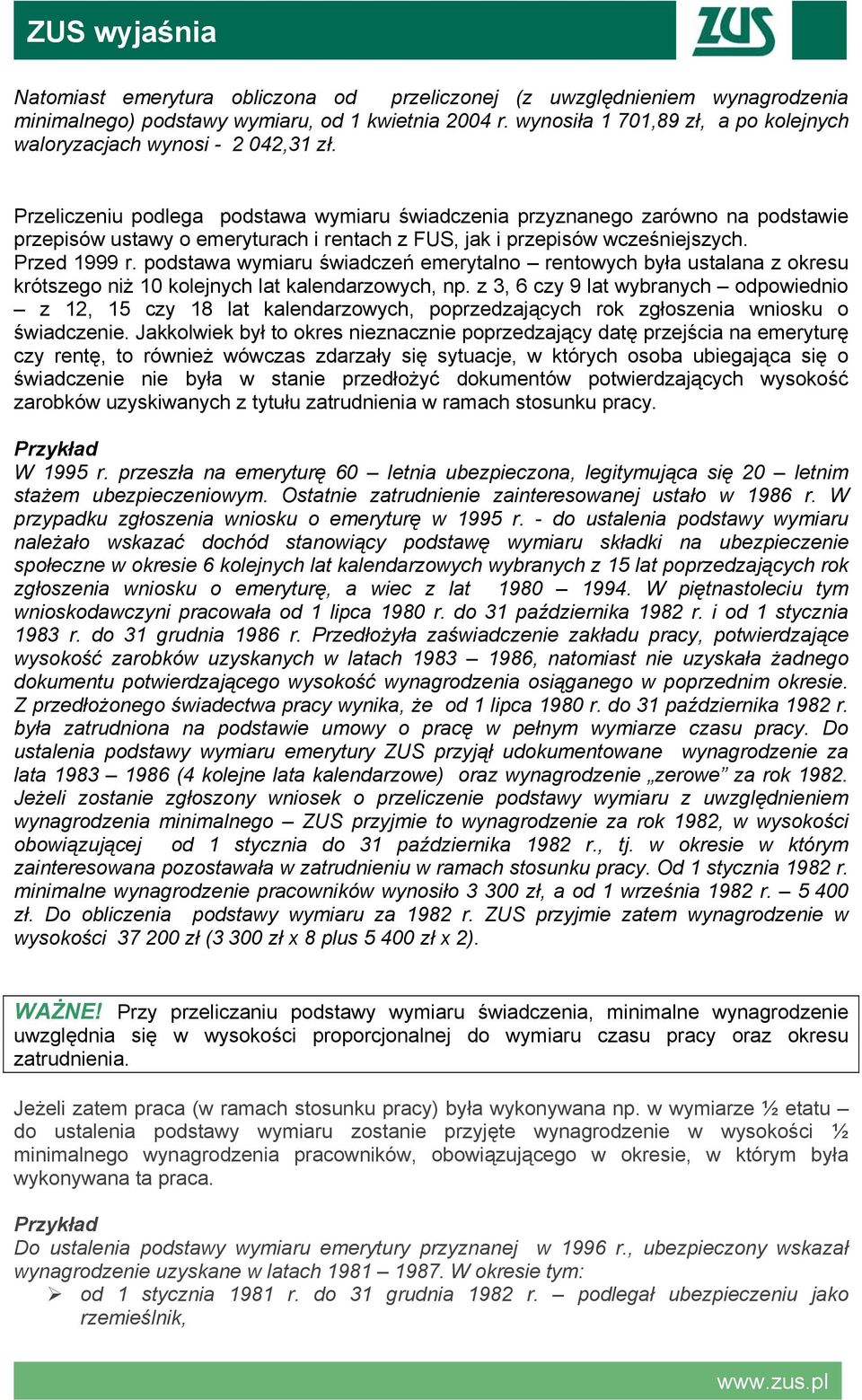 Przeliczeniu podlega podstawa wymiaru świadczenia przyznanego zarówno na podstawie przepisów ustawy o emeryturach i rentach z FUS, jak i przepisów wcześniejszych. Przed 1999 r.