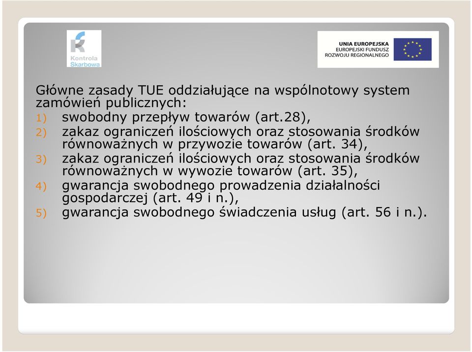 34), 3) zakaz ograniczeń ilościowych oraz stosowania środków równoważnych w wywozie towarów (art.