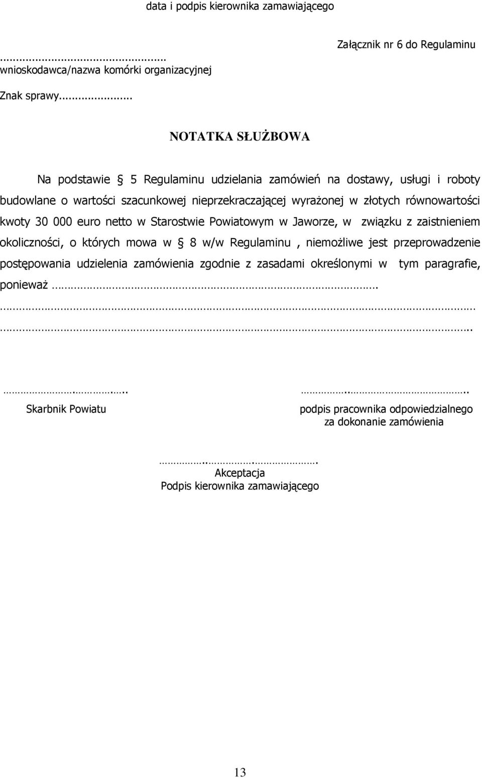 równowartości kwoty 30 000 euro netto w Starostwie Powiatowym w Jaworze, w związku z zaistnieniem okoliczności, o których mowa w 8 w/w Regulaminu, niemożliwe jest