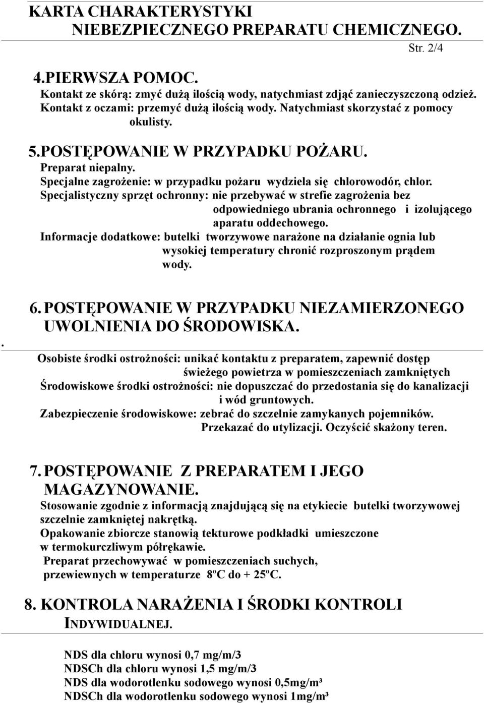 Specjalistyczny sprzęt ochronny: nie przebywać w strefie zagrożenia bez odpowiedniego ubrania ochronnego i izolującego aparatu oddechowego.