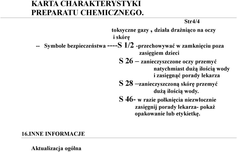 zamknięciu poza zasięgiem dzieci S 26 zanieczyszczone oczy przemyć natychmiast dużą ilością wody i zasięgnąć