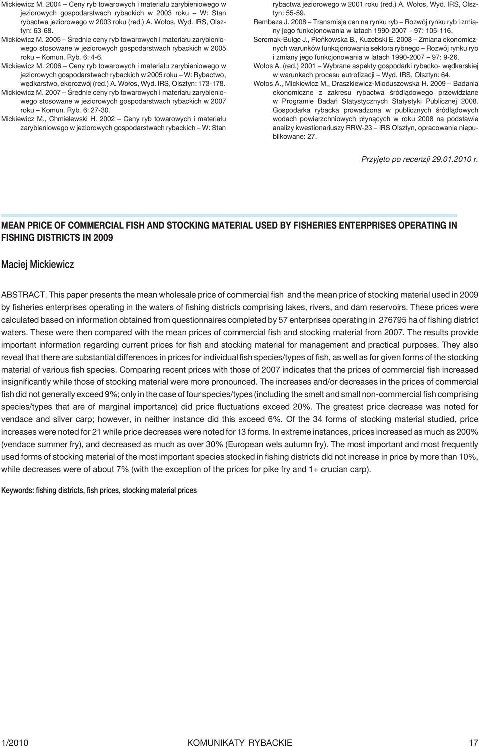 2006 Ceny ryb towarowych i materia³u zarybieniowego w jeziorowych gospodarstwach rybackich w 2005 roku W: Rybactwo, wêdkarstwo, ekorozwój (red.) A. Wo³os, Wyd. IRS, Olsztyn: 173-178. Mickiewicz M.