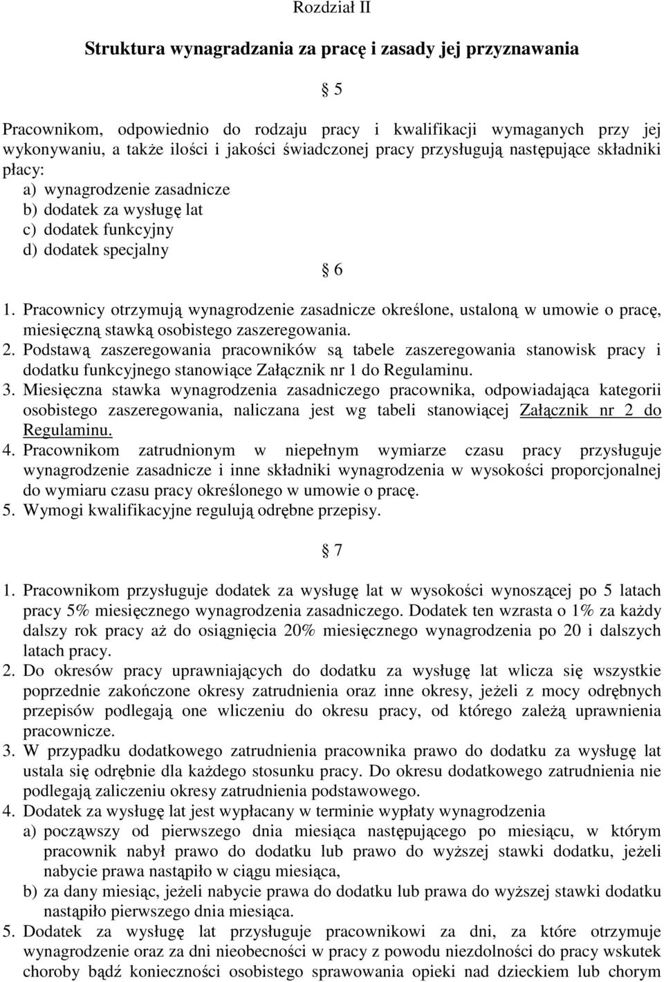 Pracownicy otrzymują wynagrodzenie zasadnicze określone, ustaloną w umowie o pracę, miesięczną stawką osobistego zaszeregowania. 2.