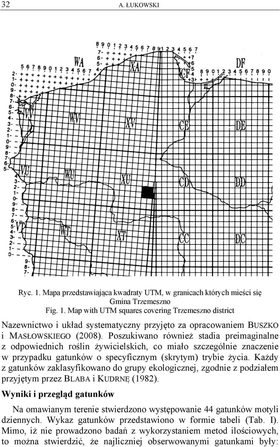 Każdy z gatunków zaklasyfikowano do grupy ekologicznej, zgodnie z podziałem przyjętym przez BLABA i KUDRNĘ (1982).