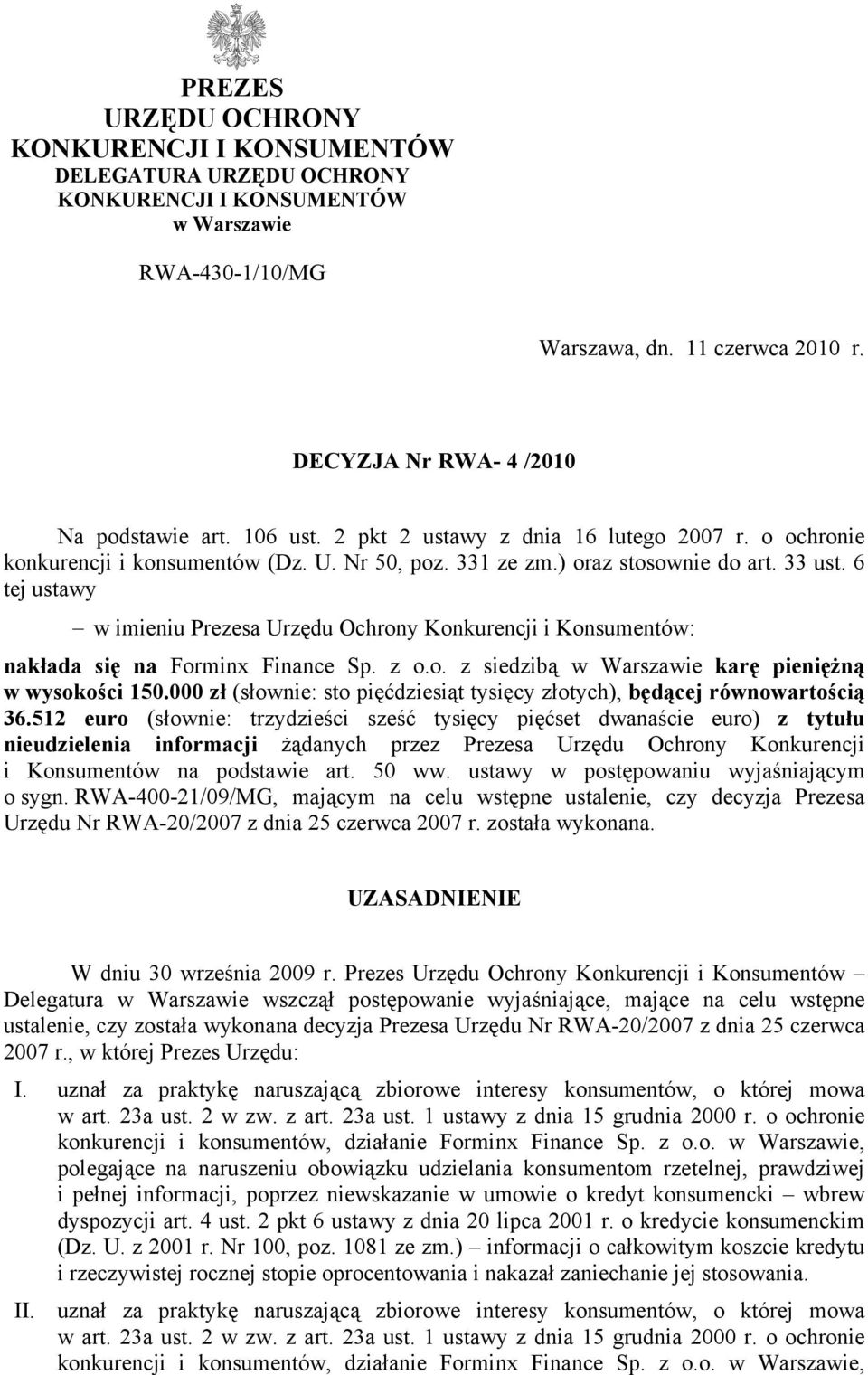 6 tej ustawy w imieniu Prezesa Urzędu Ochrony Konkurencji i Konsumentów: nakłada się na Forminx Finance Sp. z o.o. z siedzibą w Warszawie karę pieniężną w wysokości 150.