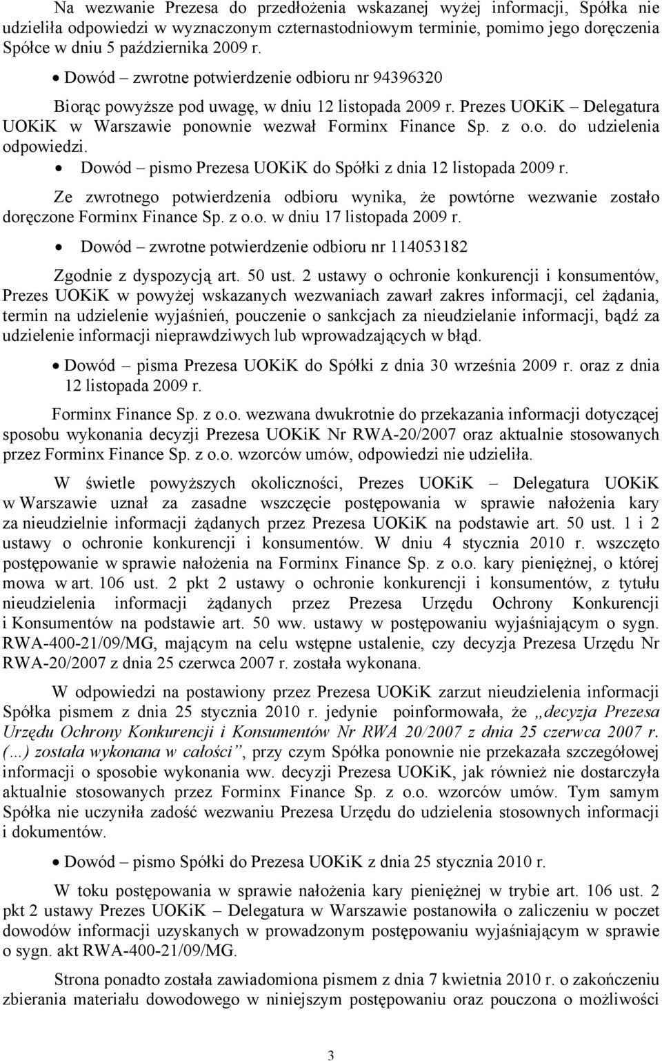 Dowód pismo Prezesa UOKiK do Spółki z dnia 12 listopada 2009 r. Ze zwrotnego potwierdzenia odbioru wynika, że powtórne wezwanie zostało doręczone Forminx Finance Sp. z o.o. w dniu 17 listopada 2009 r.