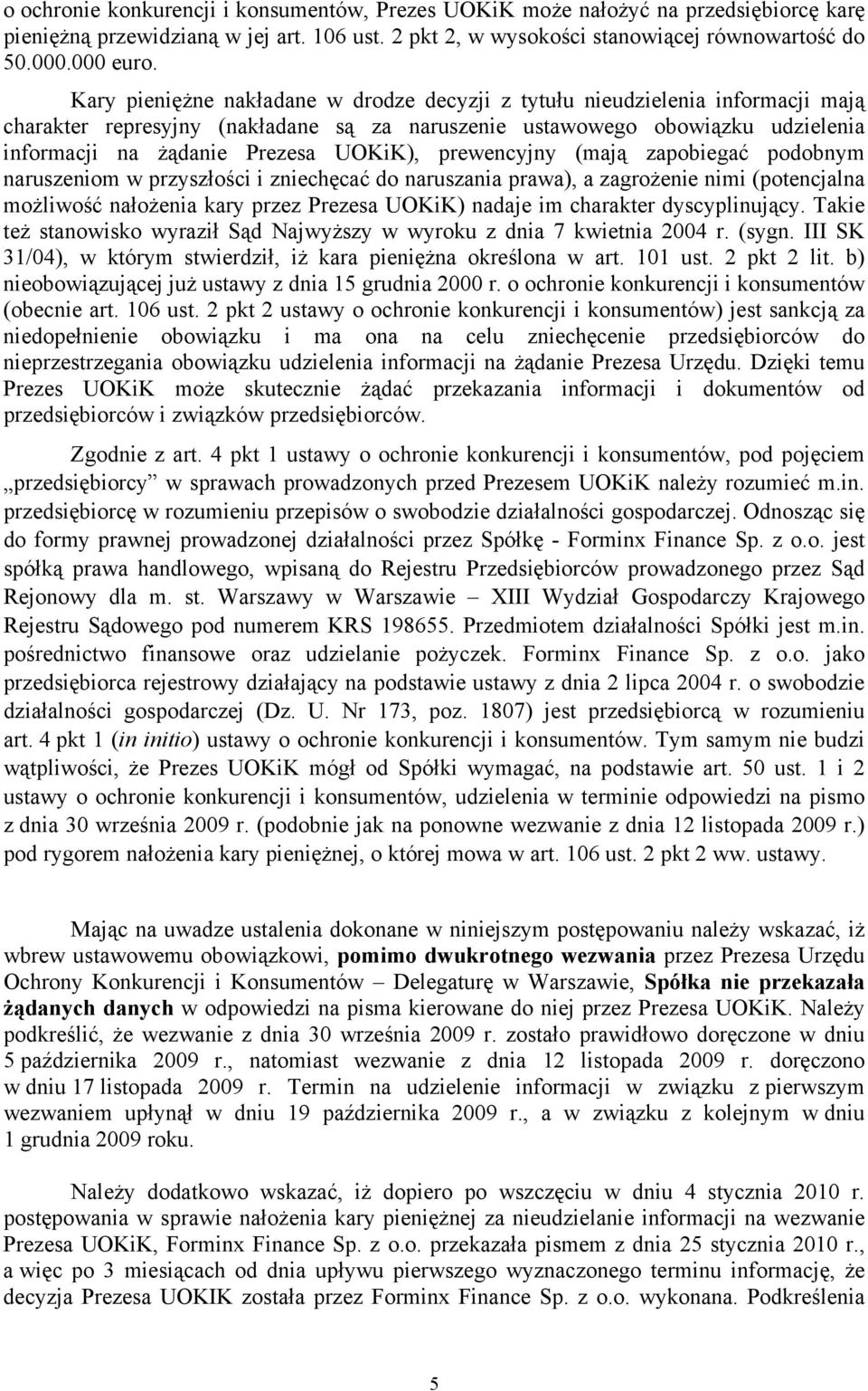 prewencyjny (mają zapobiegać podobnym naruszeniom w przyszłości i zniechęcać do naruszania prawa), a zagrożenie nimi (potencjalna możliwość nałożenia kary przez Prezesa UOKiK) nadaje im charakter