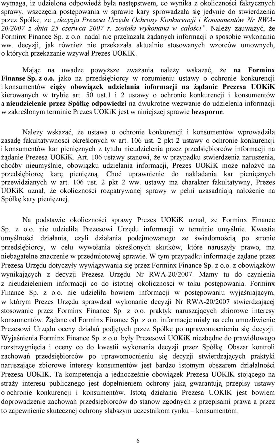 decyzji, jak również nie przekazała aktualnie stosowanych wzorców umownych, o których przekazanie wzywał Prezes UOKIK. Mając na uwadze powyższe zważania należy wskazać, że na Forminx Finanse Sp. z o.