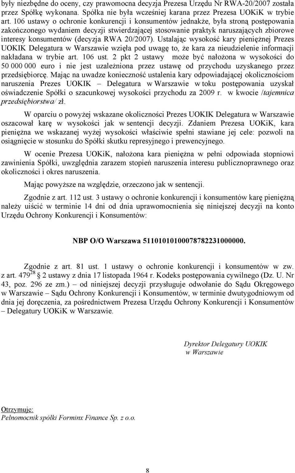 RWA 20/2007). Ustalając wysokość kary pieniężnej Prezes UOKIK Delegatura w Warszawie wzięła pod uwagę to, że kara za nieudzielenie informacji nakładana w trybie art. 106 ust.