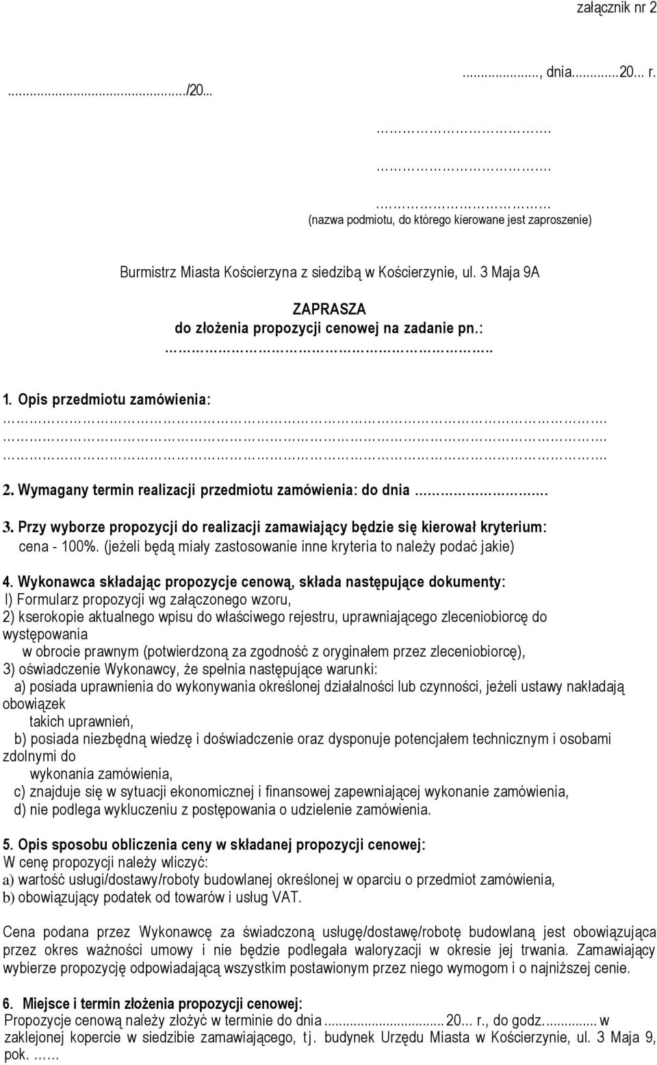 Przy wyborze propozycji do realizacji zamawiający będzie się kierował kryterium: cena - 100%. (jeżeli będą miały zastosowanie inne kryteria to należy podać jakie) 4.